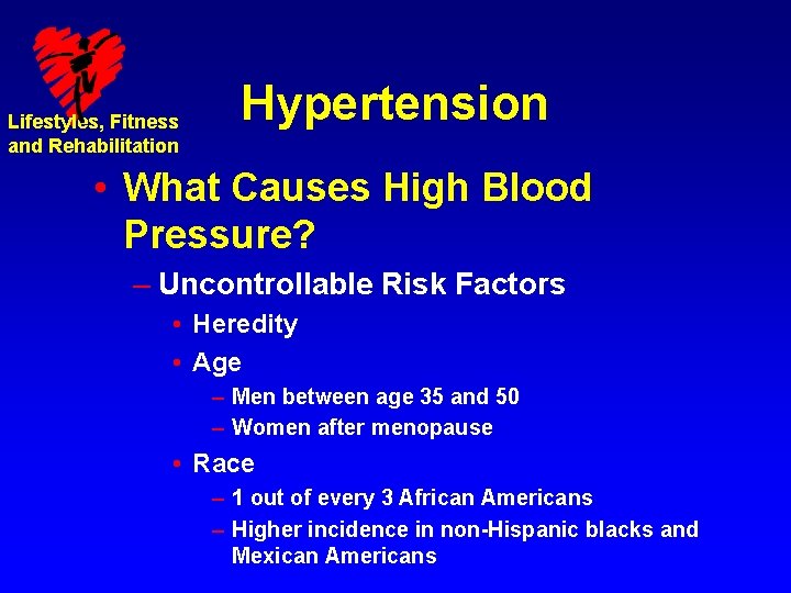 Lifestyles, Fitness and Rehabilitation Hypertension • What Causes High Blood Pressure? – Uncontrollable Risk