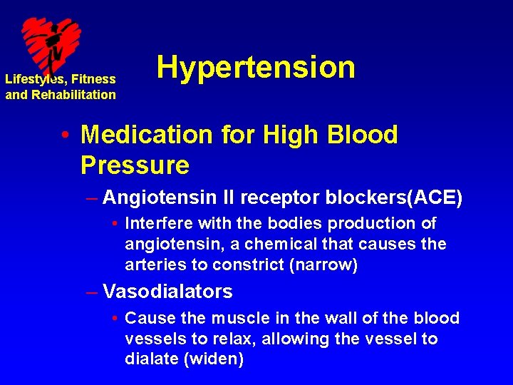 Lifestyles, Fitness and Rehabilitation Hypertension • Medication for High Blood Pressure – Angiotensin II