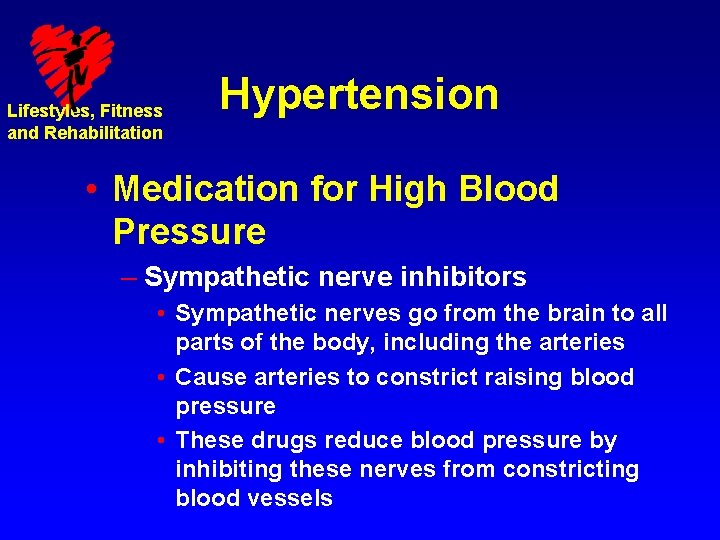 Lifestyles, Fitness and Rehabilitation Hypertension • Medication for High Blood Pressure – Sympathetic nerve