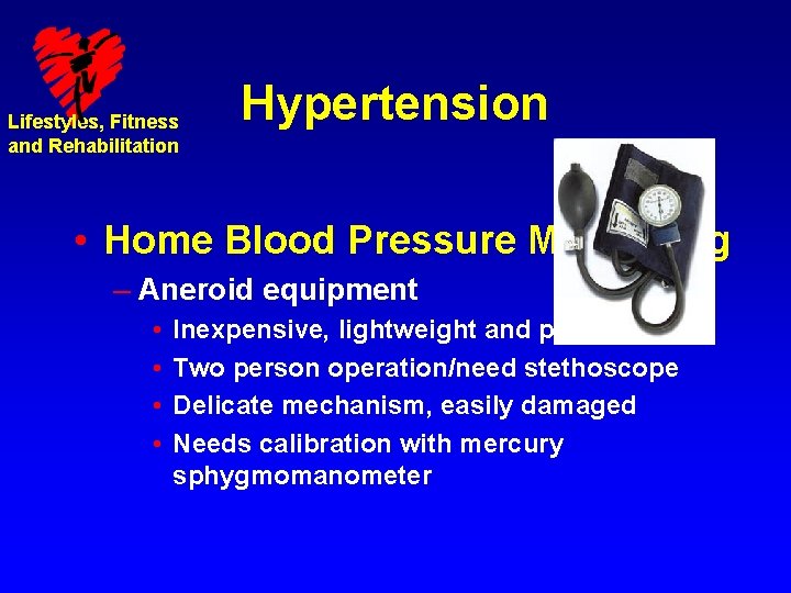 Lifestyles, Fitness and Rehabilitation Hypertension • Home Blood Pressure Monitoring – Aneroid equipment •
