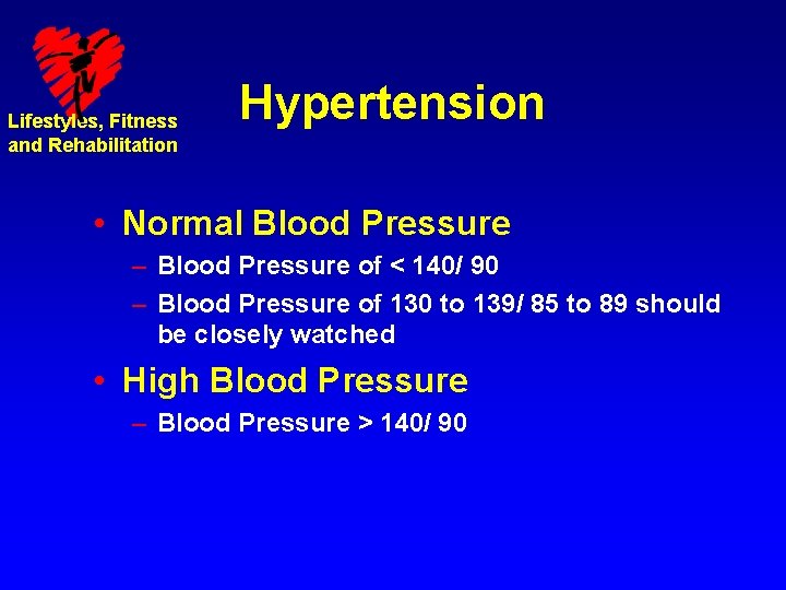Lifestyles, Fitness and Rehabilitation Hypertension • Normal Blood Pressure – Blood Pressure of <