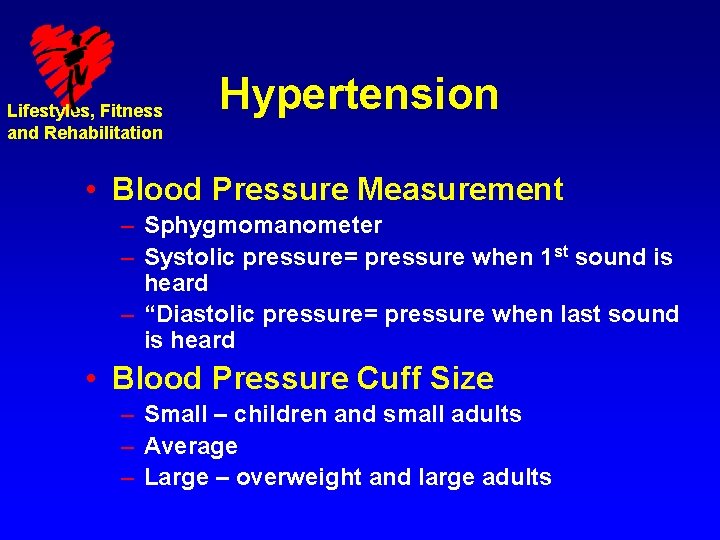 Lifestyles, Fitness and Rehabilitation Hypertension • Blood Pressure Measurement – Sphygmomanometer – Systolic pressure=