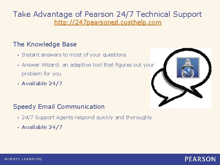 Take Advantage of Pearson 24/7 Technical Support http: //247 pearsoned. custhelp. com The Knowledge