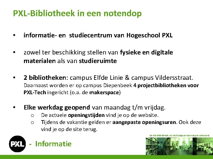 PXL-Bibliotheek in een notendop • informatie- en studiecentrum van Hogeschool PXL • zowel ter