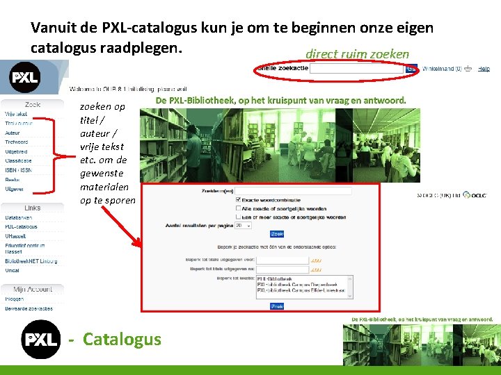 Vanuit de PXL-catalogus kun je om te beginnen onze eigen catalogus raadplegen. direct ruim