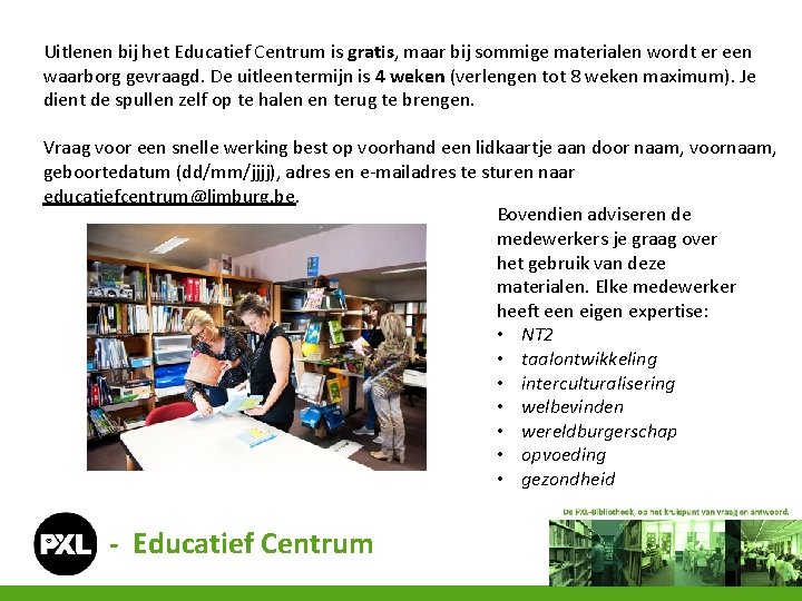 Uitlenen bij het Educatief Centrum is gratis, maar bij sommige materialen wordt er een