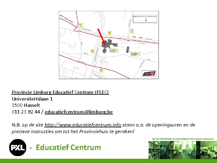 Provincie Limburg Educatief Centrum (PLEC) Universiteitslaan 1 3500 Hasselt 011 23 82 44 /