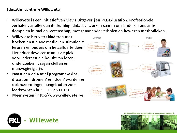 Educatief centrum Willewete • Willewete is een initiatief van Clavis Uitgeverij en PXL-Education. Professionele