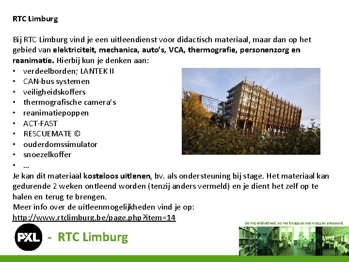 RTC Limburg Bij RTC Limburg vind je een uitleendienst voor didactisch materiaal, maar dan