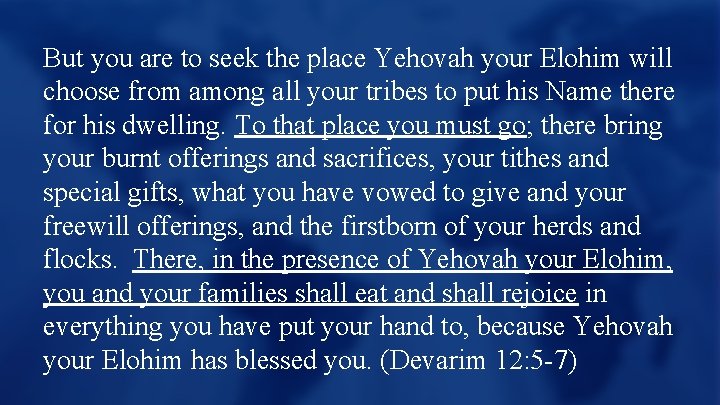 But you are to seek the place Yehovah your Elohim will choose from among