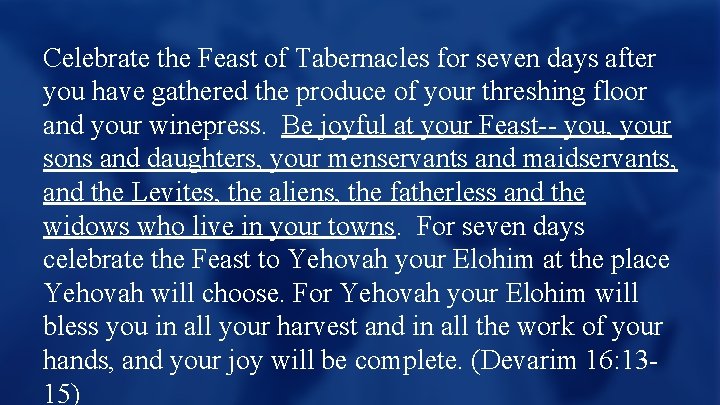 Celebrate the Feast of Tabernacles for seven days after you have gathered the produce