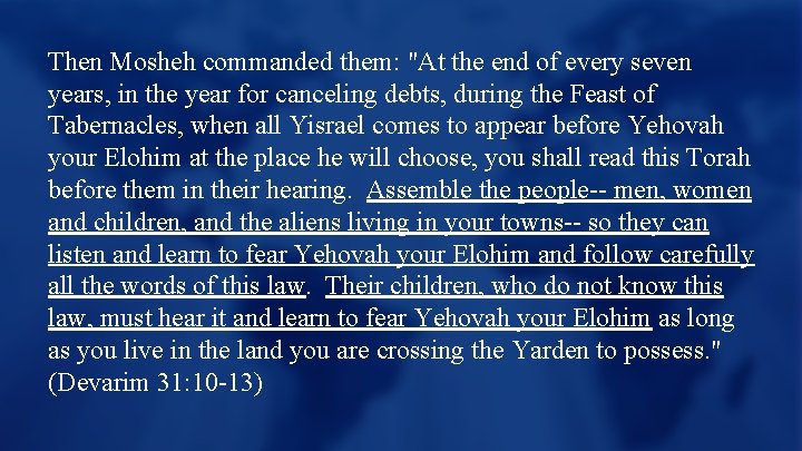 Then Mosheh commanded them: "At the end of every seven years, in the year