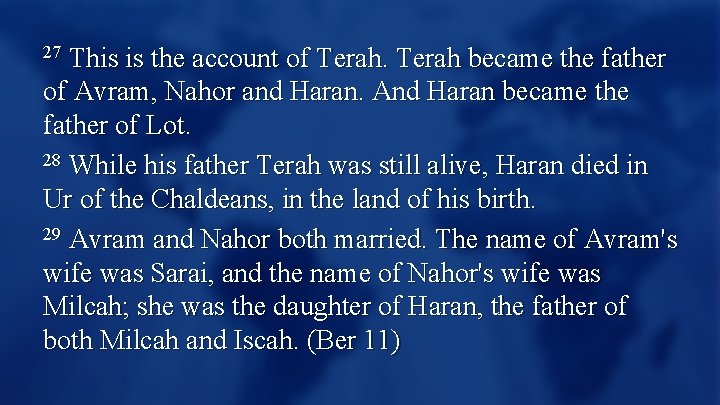 This is the account of Terah became the father of Avram, Nahor and Haran.