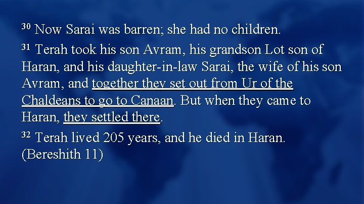 Now Sarai was barren; she had no children. 31 Terah took his son Avram,