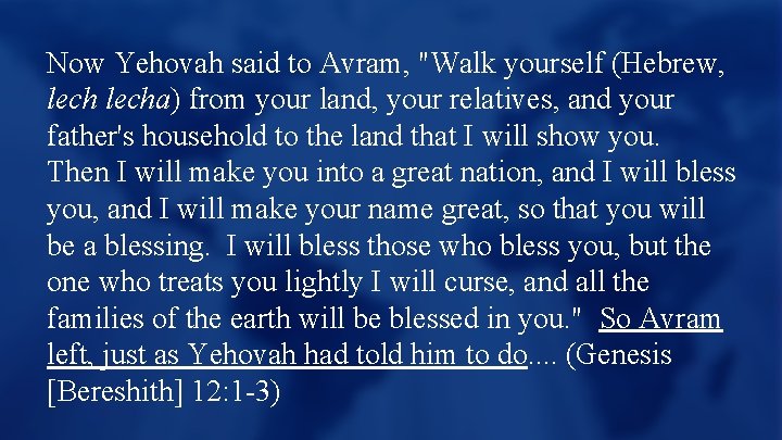 Now Yehovah said to Avram, "Walk yourself (Hebrew, lecha) from your land, your relatives,