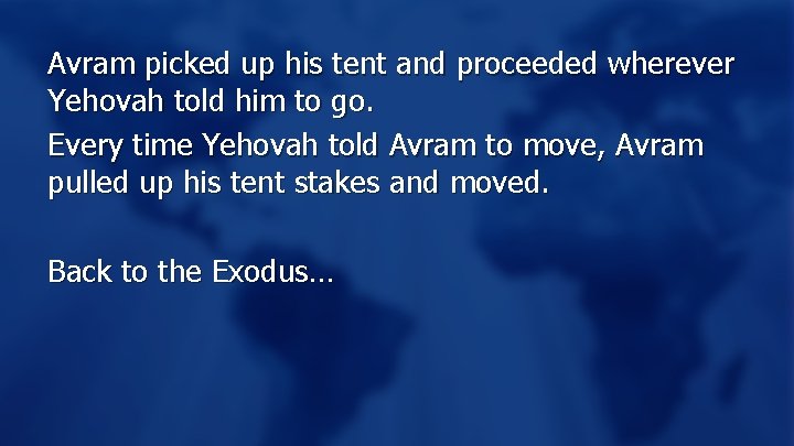 Avram picked up his tent and proceeded wherever Yehovah told him to go. Every
