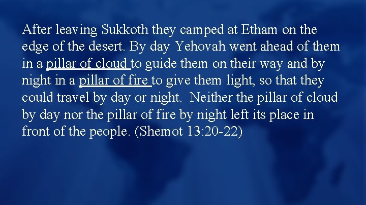 After leaving Sukkoth they camped at Etham on the edge of the desert. By