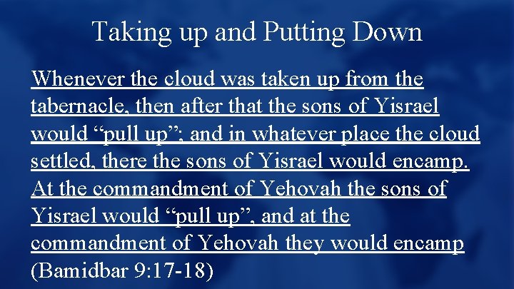 Taking up and Putting Down Whenever the cloud was taken up from the tabernacle,