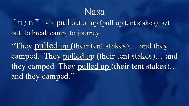 Nasa [s; n" vb. pull out or up (pull up tent stakes), set out,