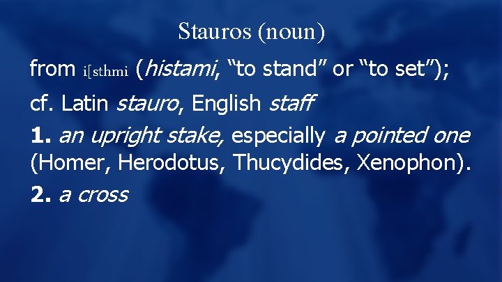 Stauros (noun) from i[sthmi (histami, “to stand” or “to set”); cf. Latin stauro, English