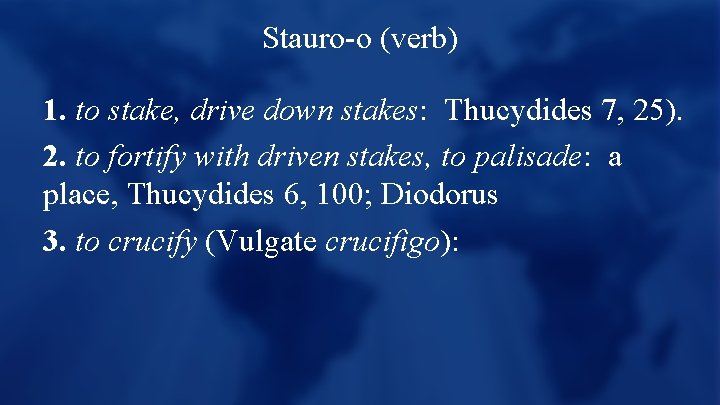 Stauro-o (verb) 1. to stake, drive down stakes: Thucydides 7, 25). 2. to fortify