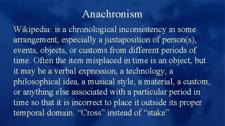 Anachronism Wikipedia: is a chronological inconsistency in some arrangement, especially a juxtaposition of person(s),