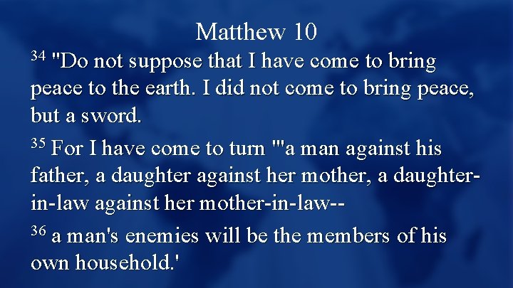 Matthew 10 "Do not suppose that I have come to bring peace to the