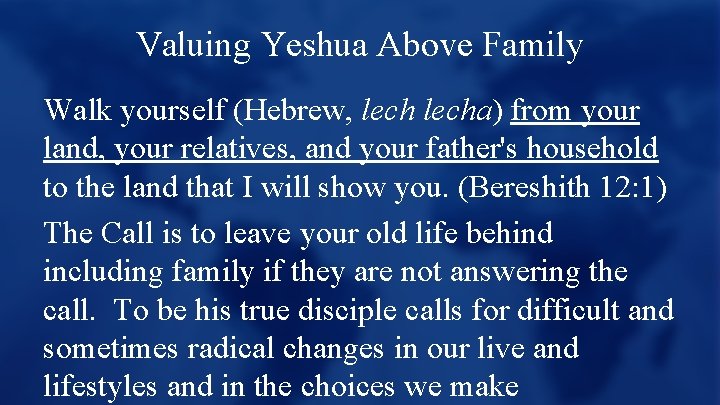 Valuing Yeshua Above Family Walk yourself (Hebrew, lecha) from your land, your relatives, and