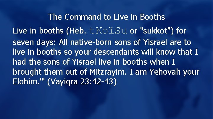 The Command to Live in Booths Live in booths (Heb. t. KoïSu or "sukkot")