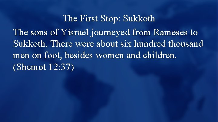 The First Stop: Sukkoth The sons of Yisrael journeyed from Rameses to Sukkoth. There