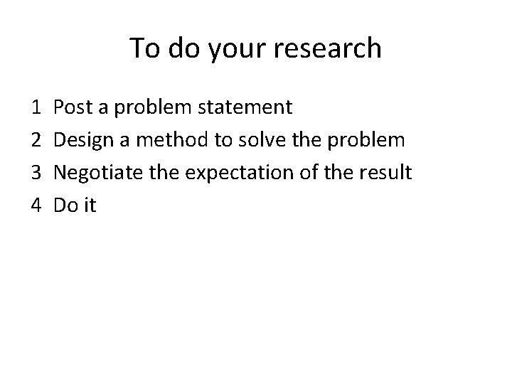 To do your research 1 2 3 4 Post a problem statement Design a