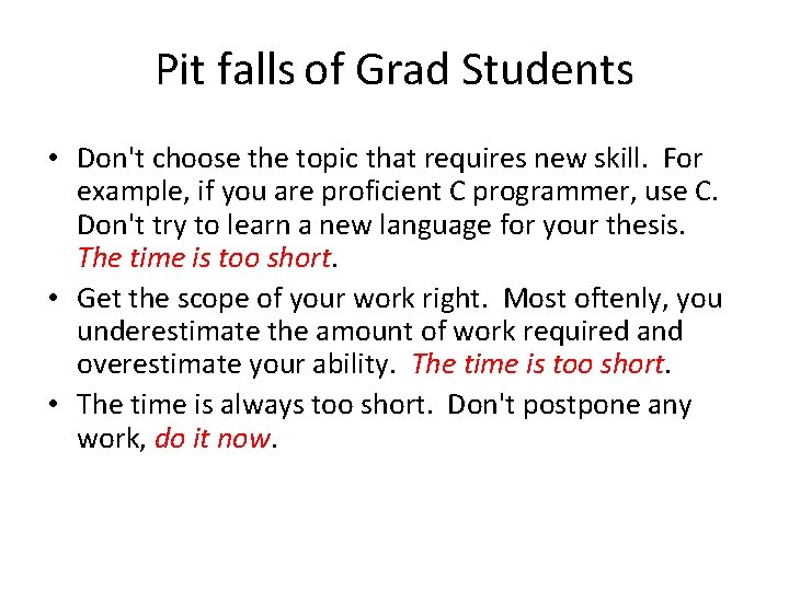 Pit falls of Grad Students • Don't choose the topic that requires new skill.