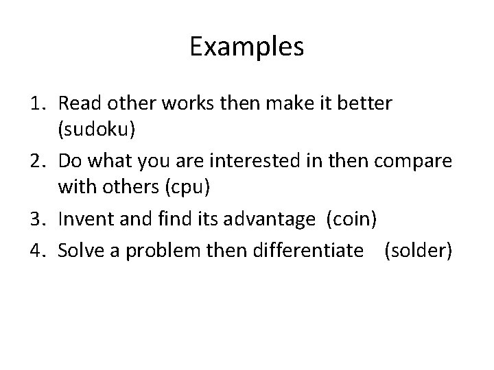 Examples 1. Read other works then make it better (sudoku) 2. Do what you