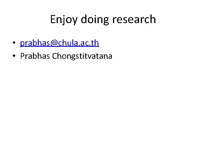 Enjoy doing research • prabhas@chula. ac. th • Prabhas Chongstitvatana 