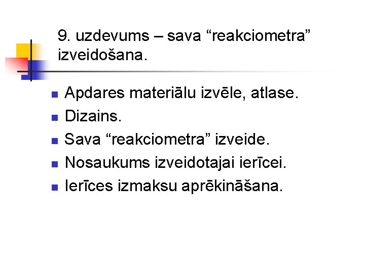 9. uzdevums – sava “reakciometra” izveidošana. n n n Apdares materiālu izvēle, atlase. Dizains.