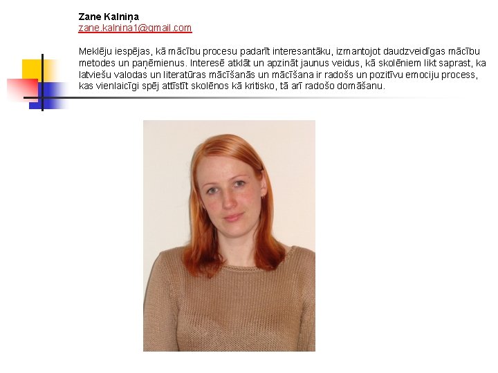 Zane Kalniņa zane. kalnina 1@gmail. com Meklēju iespējas, kā mācību procesu padarīt interesantāku, izmantojot