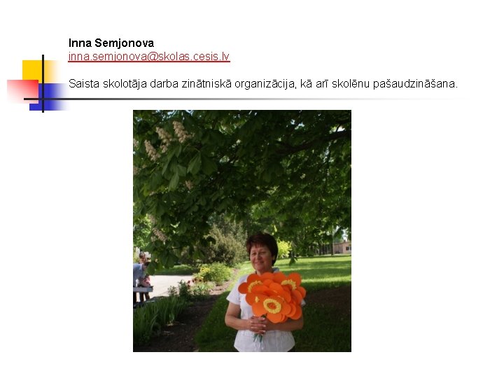 Inna Semjonova inna. semjonova@skolas. cesis. lv Saista skolotāja darba zinātniskā organizācija, kā arī skolēnu