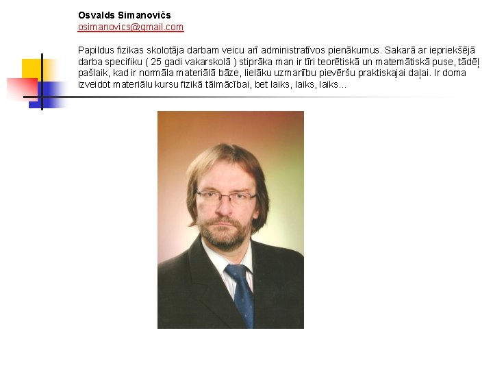 Osvalds Simanovičs osimanovics@gmail. com Papildus fizikas skolotāja darbam veicu arī administratīvos pienākumus. Sakarā ar