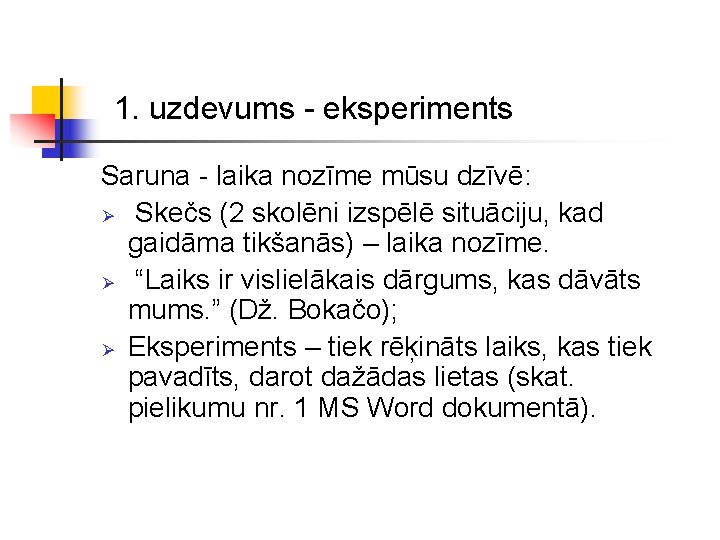 1. uzdevums - eksperiments Saruna - laika nozīme mūsu dzīvē: Ø Skečs (2 skolēni