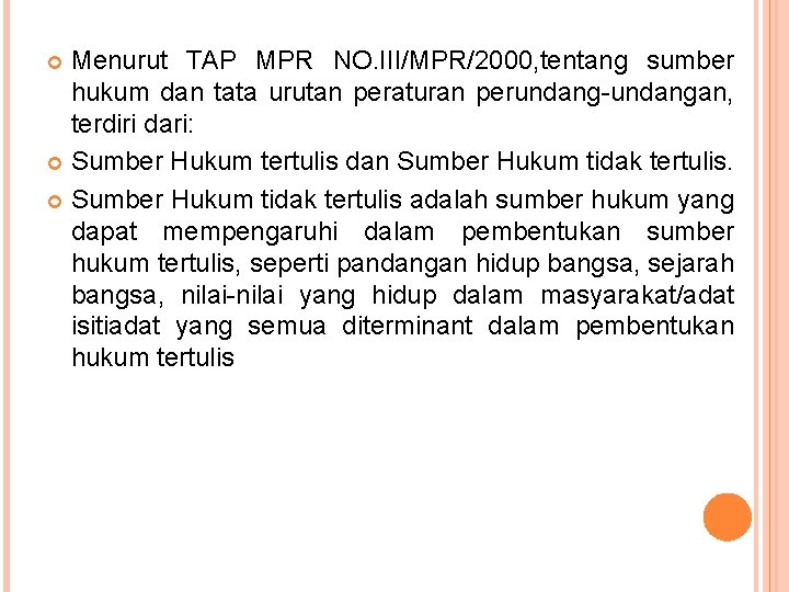 Menurut TAP MPR NO. III/MPR/2000, tentang sumber hukum dan tata urutan peraturan perundang-undangan, terdiri