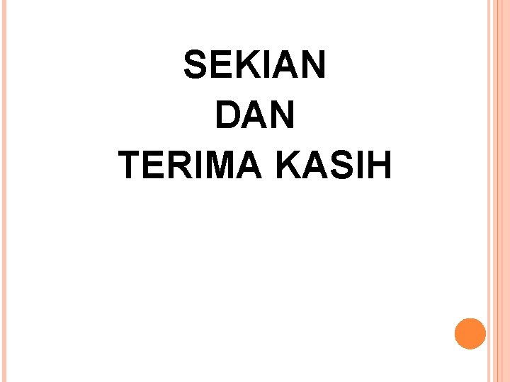 SEKIAN DAN TERIMA KASIH 