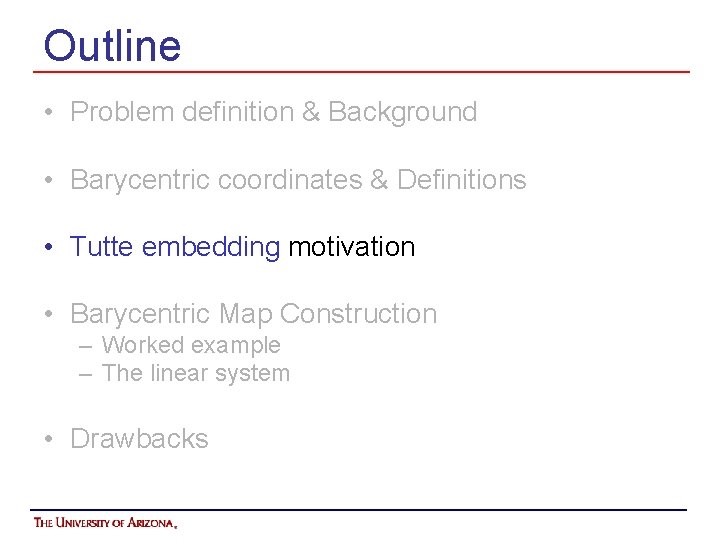 Outline • Problem definition & Background • Barycentric coordinates & Definitions • Tutte embedding