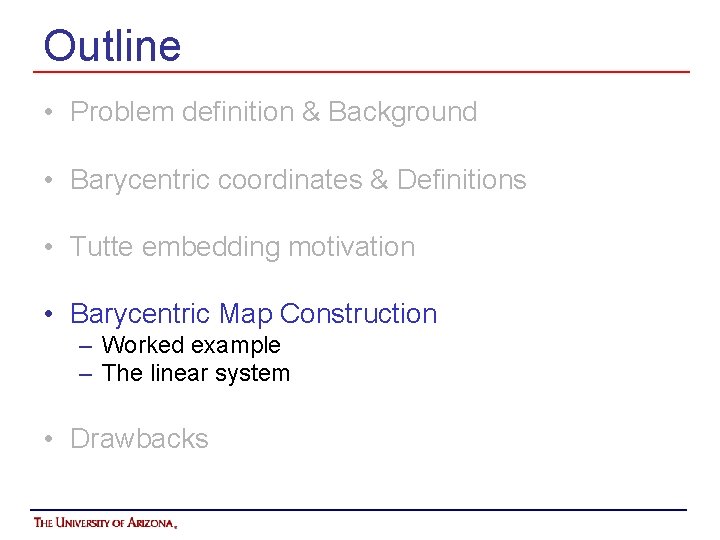 Outline • Problem definition & Background • Barycentric coordinates & Definitions • Tutte embedding