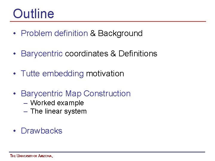 Outline • Problem definition & Background • Barycentric coordinates & Definitions • Tutte embedding
