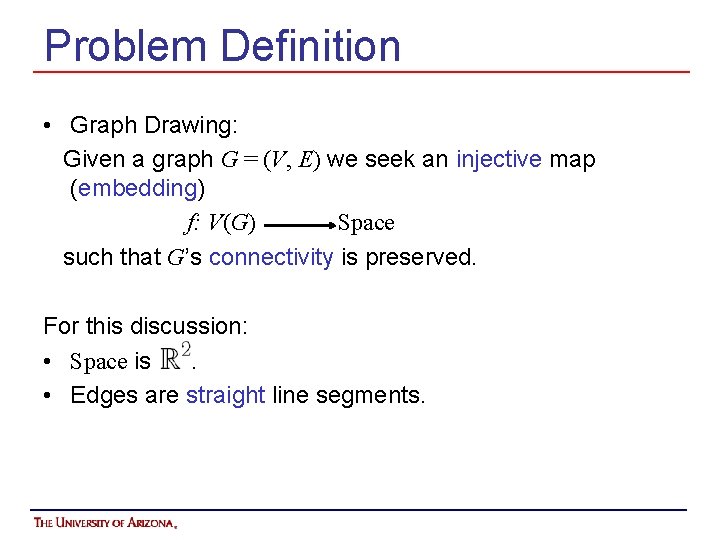 Problem Definition • Graph Drawing: Given a graph G = (V, E) we seek