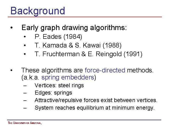 Background • Early graph drawing algorithms: • • P. Eades (1984) T. Kamada &