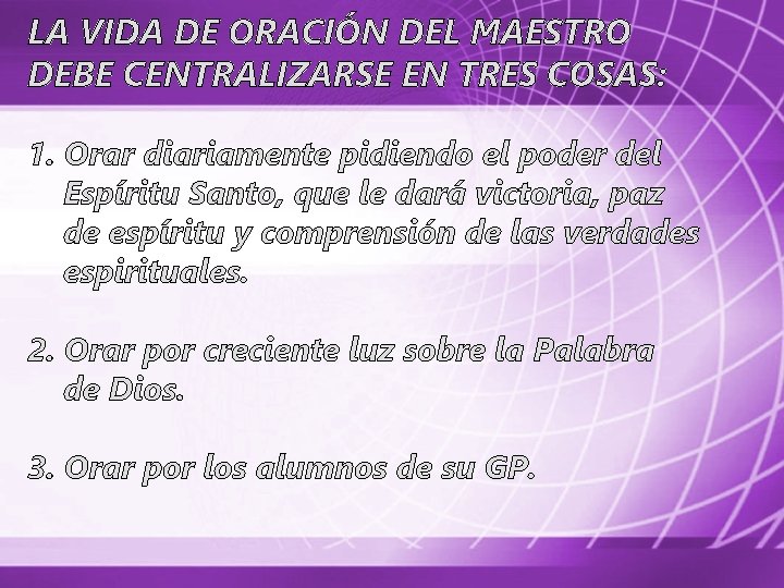 LA VIDA DE ORACIÓN DEL MAESTRO DEBE CENTRALIZARSE EN TRES COSAS: 1. Orar diariamente