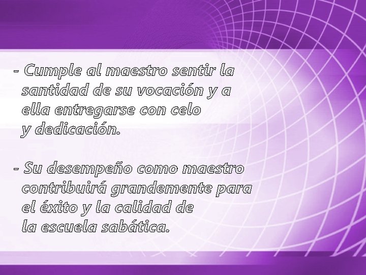 - Cumple al maestro sentir la santidad de su vocación y a ella entregarse