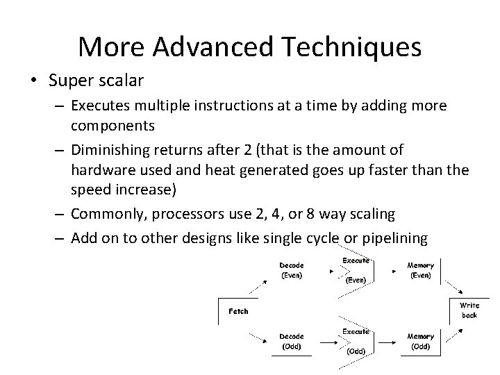 More Advanced Techniques • Super scalar – Executes multiple instructions at a time by