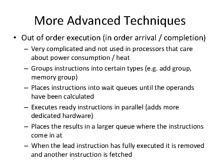 More Advanced Techniques • Out of order execution (in order arrival / completion) –